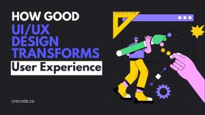 Read more about the article How Good UI/UX Design Transforms User Experience